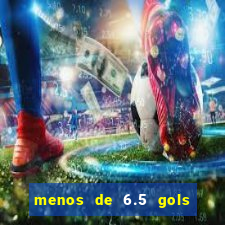 menos de 6.5 gols o que significa